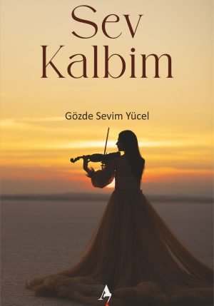 Sev Kalbim / Gözde Sevim Yücel / Roman