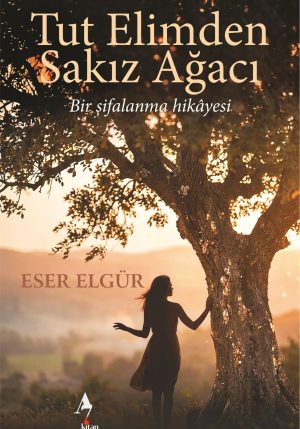 Tut Elimden Sakız Ağacı / Roman / Eser Elgür